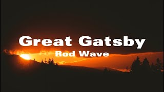 Rod Wave  Great Gatsby Lyrics [upl. by Cad]