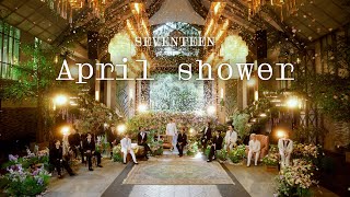 SPECIAL VIDEO SEVENTEEN세븐틴  ‘April shower’ Live Clip [upl. by Gaskin884]