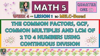 MATH 5  QUARTER 1 WEEK 4  LESSON 1  THE COMMON FACTORS GCF COMMON MULTIPLES AND LCM OF 2 TO 4 [upl. by Saunders]