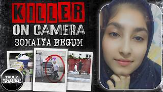 Killer On Camera The Chilling Case Of Somaiya Begum [upl. by Gizela287]