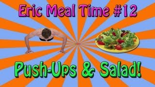 Push Ups amp Salad  Eric Meal Time 12 [upl. by Iahs]