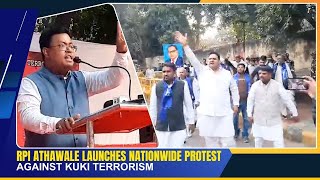 RPI ATHAWALE LAUNCHES NATIONWIDE PROTEST AGAINST KUKI TERRORISM  08 DEC 2024 [upl. by Nyleda]