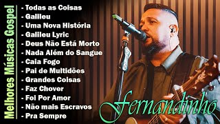 Fernandinho ALBUM COMPLETO  2023  AS 30 MELHORES E MAIS TOCADAS GOSPEL  Top Coleção Gospel [upl. by Novar317]