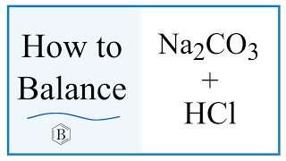 Balancing the Equation Na2CO3  HCl  NaCl  H2O  CO2 [upl. by Nedak]