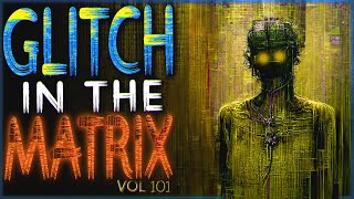 10 TRUE Glitch In The Matrix Stories Thatll Make You Want To Reboot Your Week Vol 101 [upl. by Ecinehs967]