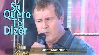 quotSÓ QUERO TE DIZERquot com JOEL MARQUES [upl. by Genia]