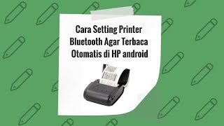 Cara Setting Printer Bluetooth Agar Terbaca Otomatis di HP android [upl. by Kato]