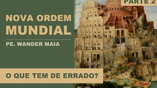 O Problema da Nova Ordem Mundial  Parte 2  Pe Wander Maia [upl. by Eelrihs]