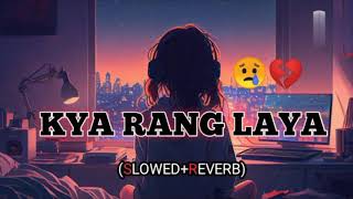 Kya rang laya dil ka lagana slowed reverb lofi song new Love song Arijit Singh lyrics song [upl. by Halsey681]