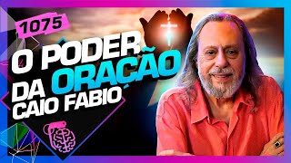 O PODER DA ORAÇÃO CAIO FÁBIO  Inteligência Ltda Podcast 1075 [upl. by Aeriel]