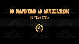 Do Calvinismo ao Arminianismo  Pr Thiago Titillo [upl. by Karon]