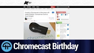 Chromecast is Five Years Old [upl. by Llebpmac72]