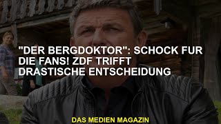 Der Bergdoktor Schockierende Fans Das ZDF trifft große Entscheidungen [upl. by Aig]