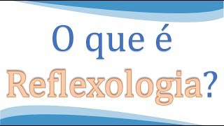 O que é a REFLEXOLOGIA [upl. by Evita]