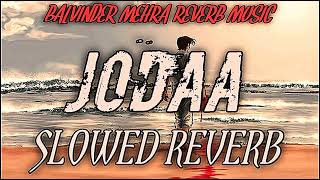 JODAA AFSANA KHAN Full PUNJABI SONG SLOWED REVERB Balvinder Mehra Reverb Music [upl. by Beka629]