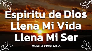 ESPIRITU DE DIOS LLENA MI VIDA  ALABANZAS DE ADORACION  MUSICA CRISTIANA 2023  HIMNOS CRISTIANOS [upl. by Alanson390]