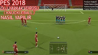 PES 2018 KNUCKLEBALL  ÖLÜ YAPRAK VURUŞU  NASIL YAPILIR  PES EĞİTİMİ [upl. by Sorodoeht649]