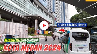 KELILING MELIHAT SUASANA KOTA MEDAN DITAHUN 2024 [upl. by Ecnedac10]