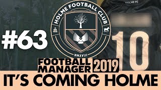 HOLME FC FM19  Part 63  HES BACK  Football Manager 2019 [upl. by Hurwitz]