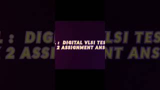 NPTEL  SWAYAM DIGITAL VLSI TESTING WEEK 2 ASSIGNMENT ANSWERS vlsidesign vlsi nptel [upl. by Constant]