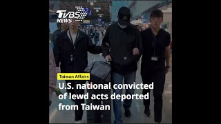 US national convicted of lewd acts deported from Taiwan [upl. by Ulysses]