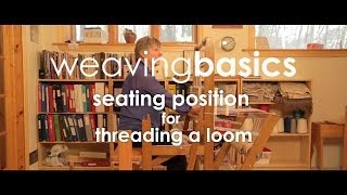 Weaving Basics Seating Position for Threading a Loom [upl. by Eleahcim]