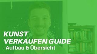 Kunst Verkaufen Guide  1 Aufbau amp Übersicht [upl. by Mickelson416]