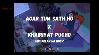 Tum Sath Ho x Khairiyat Pucho  Lofi Mix by Jenil S  mussico99 [upl. by Mcdermott697]