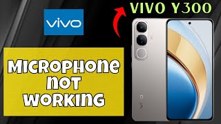 Microphone not working Vivo Y300  How to solve microphone issue  Microphone problem latest [upl. by Yanal]