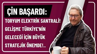 ÇİN BAŞARDI TORYUM ELEKTRİK SANTRALİ GELİŞME TÜRKİYENİN GELECEĞİ İÇİN BÜYÜK STRATEJİK ÖNEMDE [upl. by Hctub]