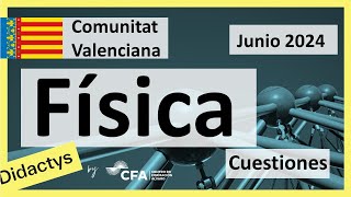 🚀FÍSICA selectividad PAU Junio 2024▶️ Comunidad Valenciana ✔️CUESTIONES [upl. by Naneek706]