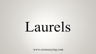 How To Say Laurels [upl. by Ammeg]