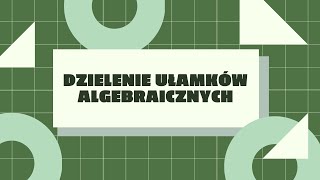 Dzielenie ułamków algebraicznych [upl. by Muhan]