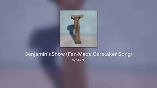 Benjamins Show FanMade Caretaker Song [upl. by Arline967]