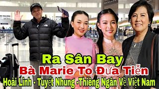 2811 BÀ MARIE TO Đưa Tiễn HOÀI LINH  TUYẾT NHUNG  THIÊNG Về Việt Nam  Tin 24h Vbiz [upl. by Athallia]