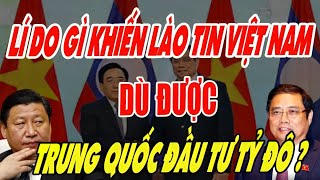 TẠI SAO CÙNG ĐƯỢC TRUNG QUỐC ĐẦU TƯ KHỦNG NHƯNG LÀO SẼ KHÔNG QUAY LƯNG VỚI VIỆT NAM NHƯ CAMPUCHIA [upl. by Nomrac636]