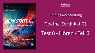 Werkstatt C1  Test 8 Hören Teil 3  Prüfungsvorbereitung GoetheZertifikat C1 [upl. by Egidius]