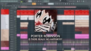 Porter Robinson  Is There Really No Happiness Full Remake  FLP [upl. by Artamas]