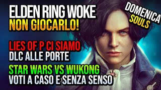 ELDEN RING è WOKE non GIOCARLO e LIES of P DLC ci siamo 🔥 DOMENICA SOULS [upl. by Erlina]