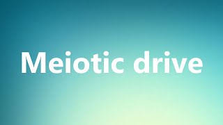 Meiotic drive  Medical Definition and Pronunciation [upl. by Aicirt]