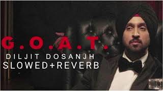 GOAT Diljit Dosanjh slowreverb [upl. by Ttesil385]