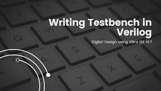 Writing Testbench in Verilog  Xilinx ISE 147 [upl. by Nikral]