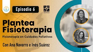 EP6 Plantea Fisioterapia – La Fisioterapia en los Cuidados Paliativos [upl. by Otreblada]