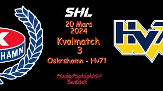 SHL KVAL  OSKARSHAMN VS HV71  20 MARS 2024  HIGHLIGHTS  SHL [upl. by Ymmat]