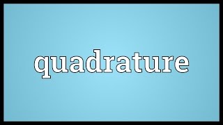 Quadrature Meaning [upl. by Komarek]