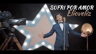 Sufri por Amor  Elioveliz  Video Oficial [upl. by Ramaj]