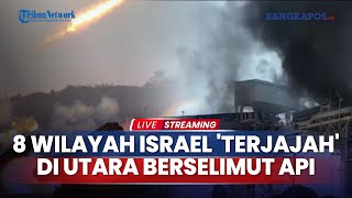 🔴8 Wilayah Zionis Terjajah Wilayah Kekuasaan di Utara Israel Berselimut Api [upl. by Llebpmac]