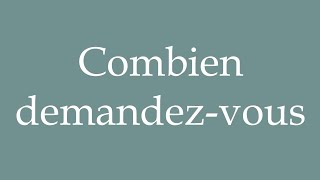 How to Pronounce Combien demandezvous How much are you asking for in French [upl. by Kcirddot534]