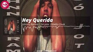 Hey Querida  Johnny Ramos  Só Jota  Ghetto Zouk [upl. by Hentrich52]