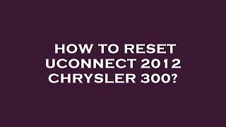 How to reset uconnect 2012 chrysler 300 [upl. by Aneloaup]